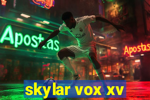 skylar vox xv